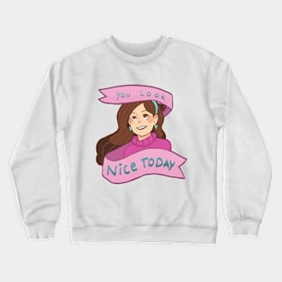 You look nice today Crewneck Sweatshirt